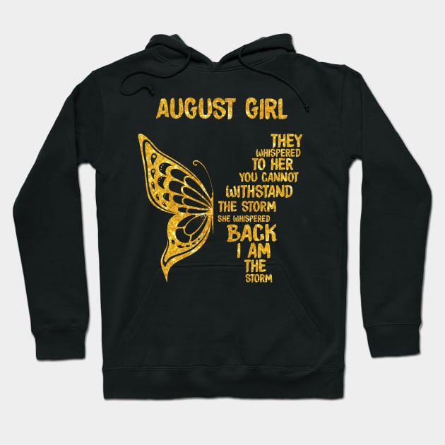 Golden Butterfly Birthday Girl T-shirt August Girl They Whispered To Her You Can't Withstand The Storm T-shirt Hoodie by kimmygoderteart